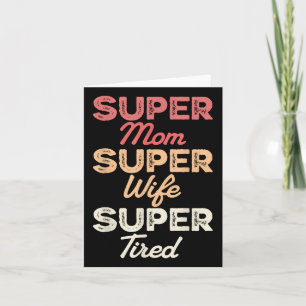 Super Mom Super Wife Super Tired Funny Mothers Day Card
