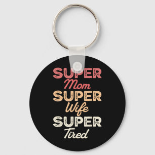 Super Mom Super Wife Super Tired Funny Mothers Day Keychain