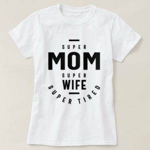 Super Mom Super Wife Super Tired funny T-Shirt