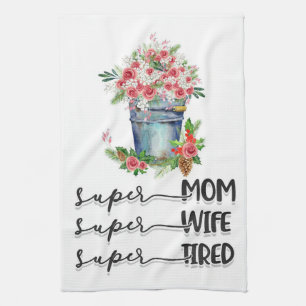 Super Mom Super Wife Super Tired Kitchen Towel