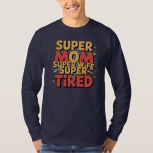 Super Mom, Super Wife, Super Tired T-Shirt