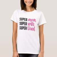 Super Mom Super Wife Super Tired