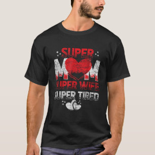 Super Mom Super Wife Super Tired T-Shirt