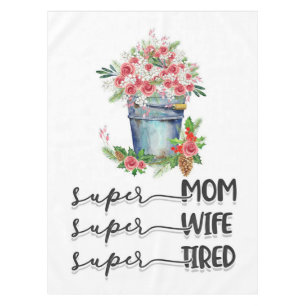 Super Mom Super Wife Super Tired Tablecloth
