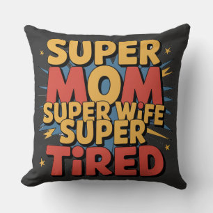 Super Mom, Super Wife, Super Tired Throw Pillow