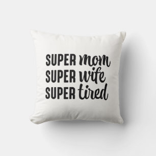 Super Mom Super Wife Super Tired Throw Pillow