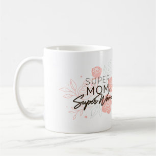 Super Mom, Super Woman Coffee Cup