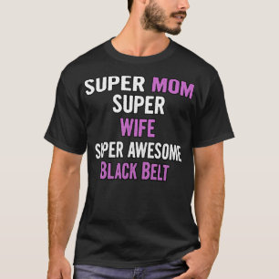 Super Mom Wife Black Belt T-Shirt