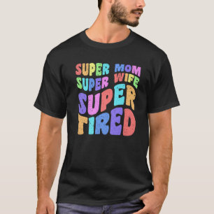 Super Mom Wife Funny Mother Day Gift Quote From Da T-Shirt