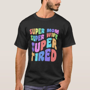Super Mom Wife Funny Mother Day Gift Quote From Da T-Shirt