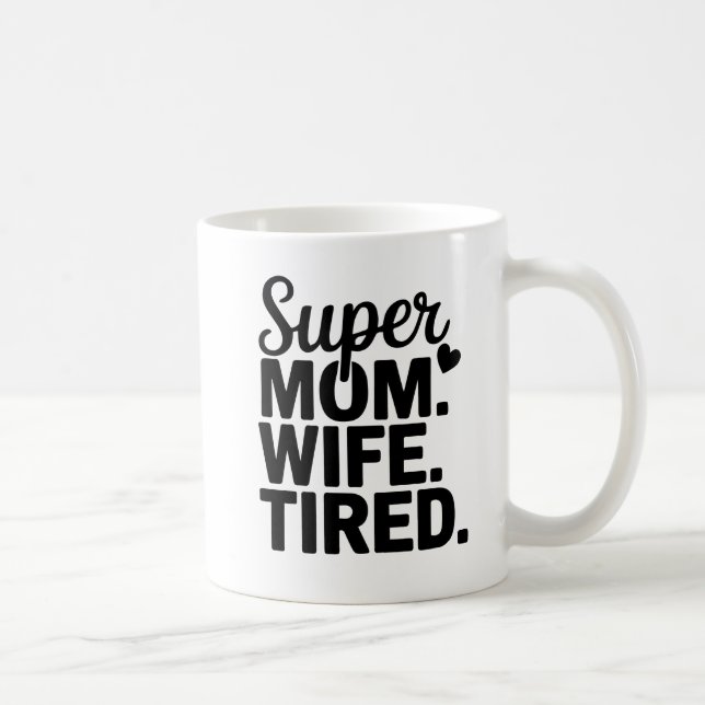 Super Mom, Wife, Tired Coffee Mug (Right)