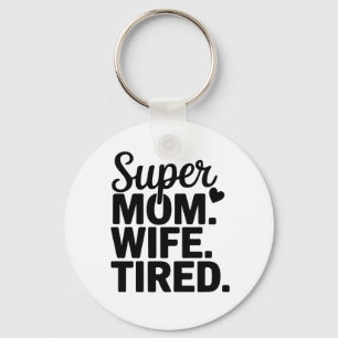 Super Mom, Wife, Tired Keychain
