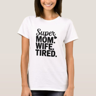 Super Mom, Wife, Tired T-Shirt
