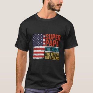 Super Papa The Rock The Myth The Legend  T-Shirt