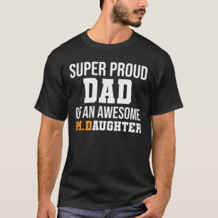 Super Proud Dad Of An Awesome Ph.D Daughter T-Shi T-Shirt