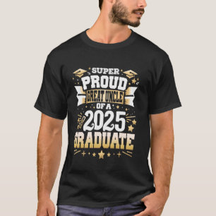 Super Proud Great Uncle Of A Class 2025 Graduate G T-Shirt