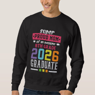 Super Proud Mom of an Awesome 8th Grade Graduate 2 Sweatshirt