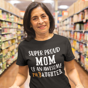 Super Proud Mom Of An Awesome Ph.D Daughter T-Shirt