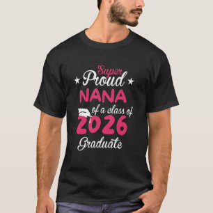 Super Proud NANA Cute Senior Class of 2026 Graduat T-Shirt