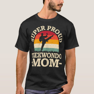Super Proud Taekwondo Mom Mothers Day Martial T-Shirt