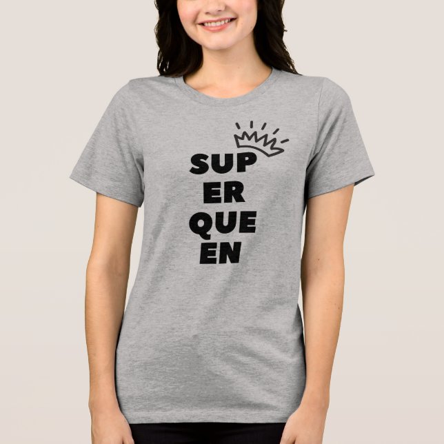 super queen Tri-Blend shirt (Front)