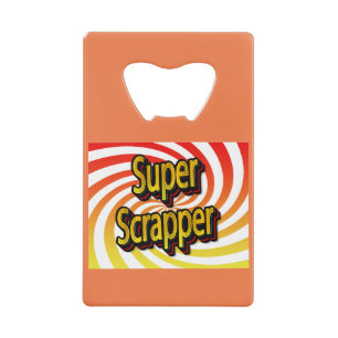 “Super Scrapper” Credit Card Bottle Opener