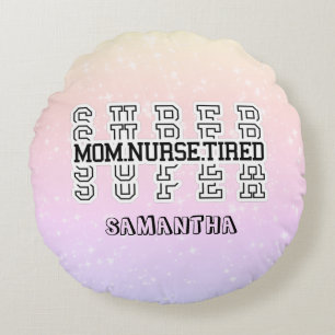 Super Super Super Mom, Nurse, Tired Round Pillow