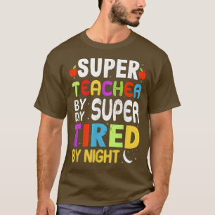 Super Teacher By Day Super Tired By Night Funny Cu T-Shirt