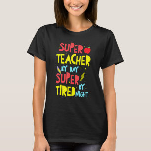 Super Teacher By Day Super Tired By Night Superher T-Shirt