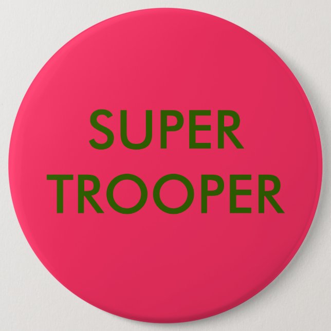 SUPER TROOPER 6 INCH ROUND BUTTON (Front)