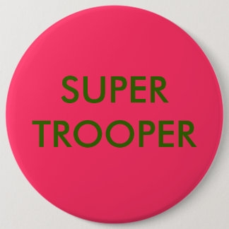 SUPER TROOPER 6 INCH ROUND BUTTON