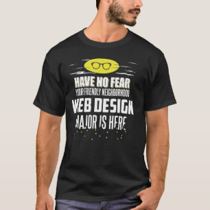Super Web Design Major Graphic - Have No Fear T-Shirt