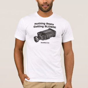 Supercharger Nothing Beats Getting Blown T-Shirt