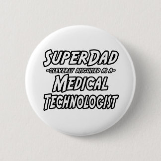 SuperDad...Medical Technologist 2 Inch Round Button