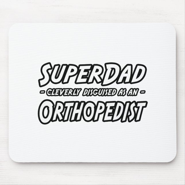 SuperDad...Orthopedist Mouse Pad (Front)