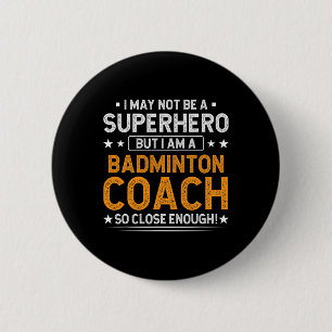 Superhero Badminton Coach Funny Badminton Coach Hu 2 Inch Round Button