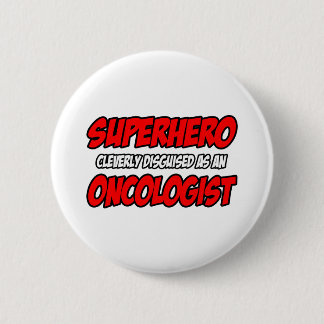 Superhero...Oncologist 2 Inch Round Button