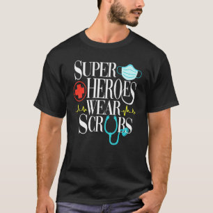 Superhero Wears Scrubs Nurse Real Superheroes Of T T-Shirt