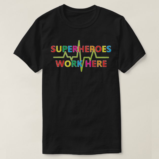 Superheroes Work Here  T-Shirt (Design Front)