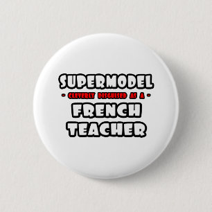 Supermodel .. French Teacher 2 Inch Round Button