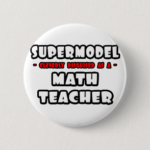 Supermodel .. Math Teacher 2 Inch Round Button