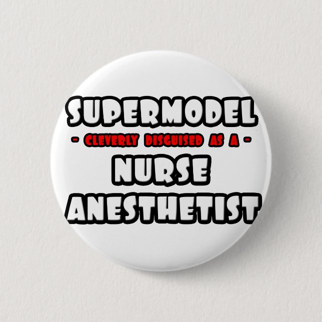Supermodel .. Nurse Anesthetist 2 Inch Round Button (Front)