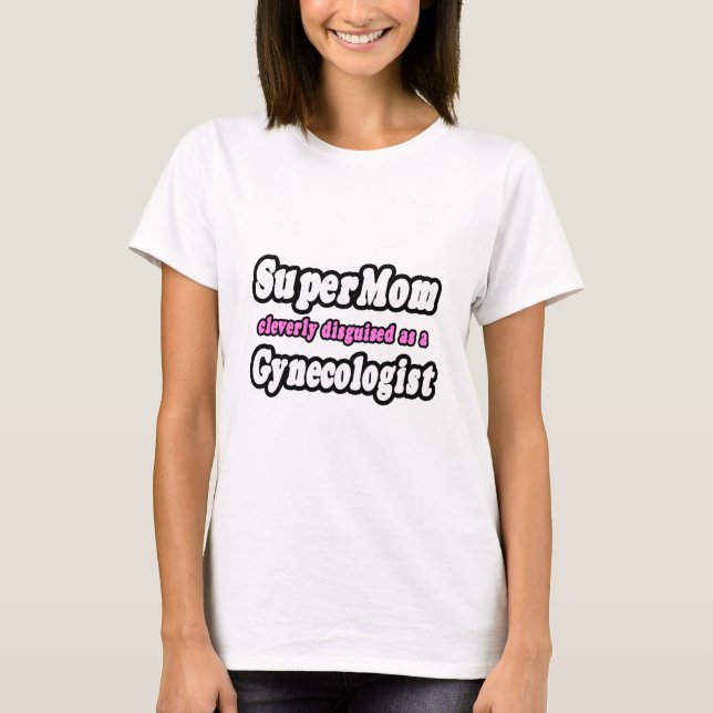 SuperMom...Gynecologist T-Shirt (Front)