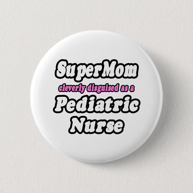 SuperMom...Pediatric Nurse 2 Inch Round Button (Front)