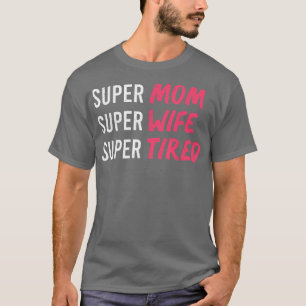 supermom t for womens, super mom super wife super  T-Shirt