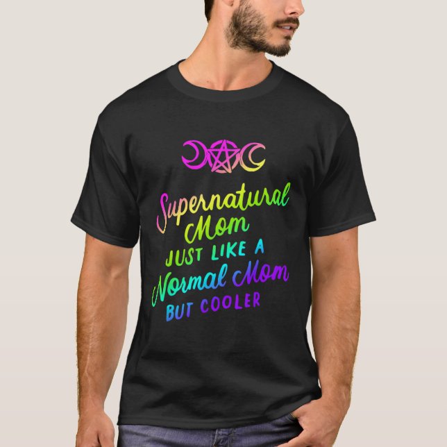 Supernatural Mom Just Like a Normal Mom But Cooler T-Shirt (Front)