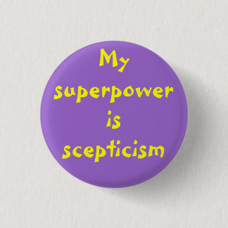 Superpower: scepticism 1 inch round button