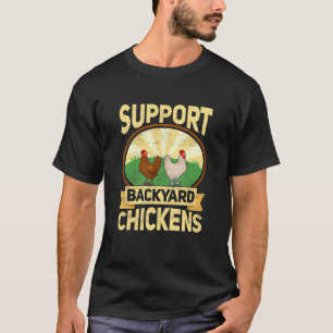 Support Backyard Chickens Farming Rooster Hen T-Shirt