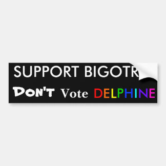 Support Bigotry! Don't Vote Delphine Bumper Sticker