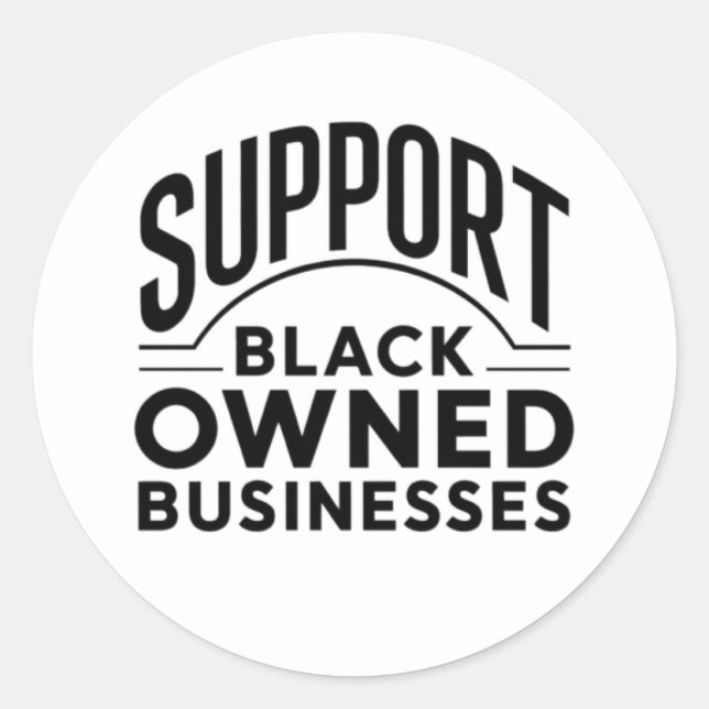Support Black Owned Businesses Classic Round Sticker (Front)